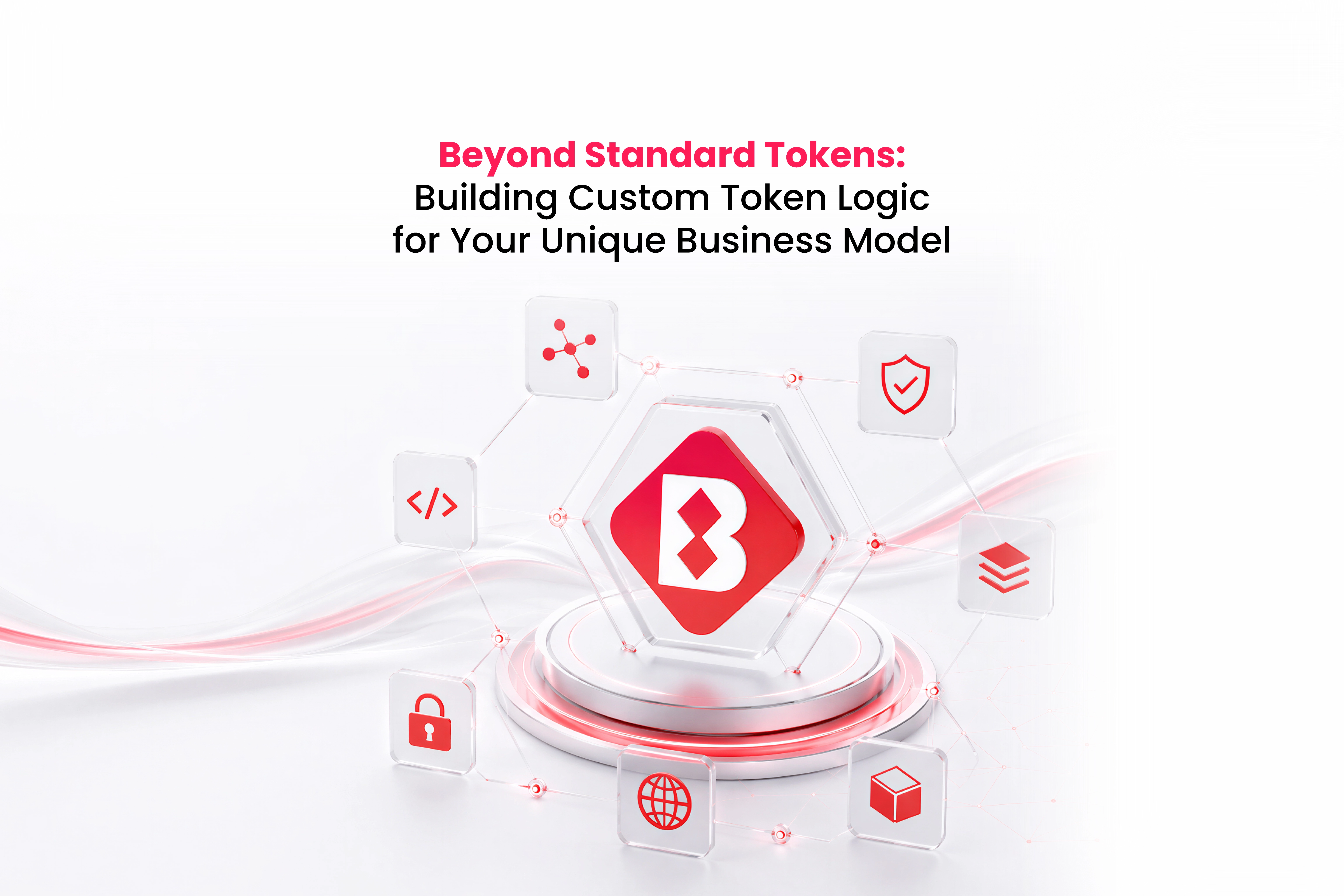 Beyond Standard Tokens: Building Custom Token Logic for Your Unique Business Model